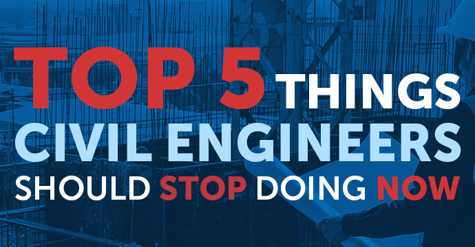 5 Things Civil Engineers Should Stop Doing Now 