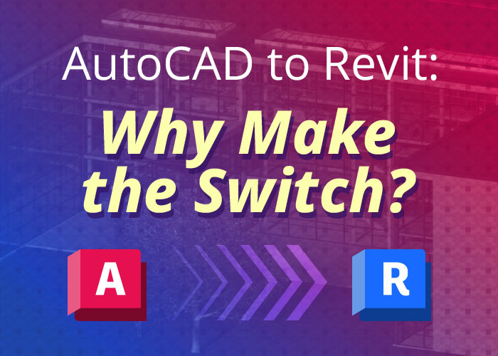 AutoCAD to Revit: Why Make the Switch?