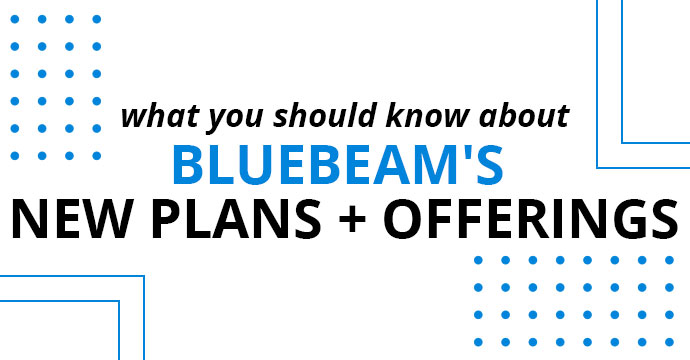 What You Should Know About Bluebeam’s New Plans + Offerings