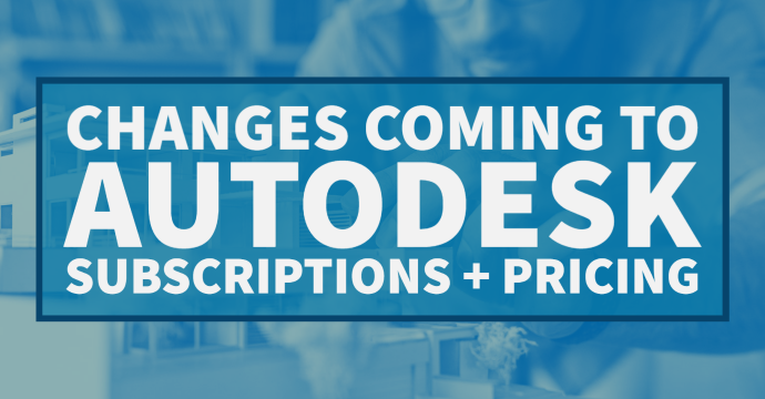 Changes Coming to Autodesk Subscriptions + Pricing