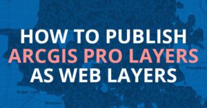 Publishing a Web Layer to ArcGIS Online from ArcGIS Pro