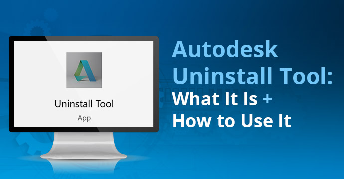 Autodesk Uninstall Tool: What It Is + How to Use It